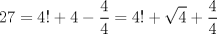 TEX: $$<br />27 = 4! + 4 - \frac{4}<br />{4} = 4! + \sqrt 4  + \frac{4}<br />{4}<br />$$