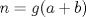 TEX:  \(n=g(a+b)\) 