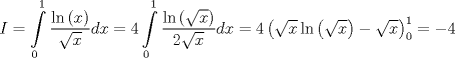 TEX: \[I = \int\limits_0^1 {\frac{{\ln \left( x \right)}}{{\sqrt x }}dx}  = 4\int\limits_0^1 {\frac{{\ln \left( {\sqrt x } \right)}}{{2\sqrt x }}dx}  = 4\left( {\sqrt x \ln \left( {\sqrt x } \right) - \sqrt x } \right)_0^1 =  - 4\]