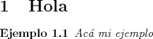 TEX: \newtheorem{eje}{Ejemplo}[section]<br /><br />\section{Hola}<br /><br />\begin{eje} Ac\'a mi ejemplo \end{eje} <br /><br />