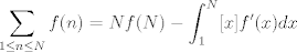 TEX: $$\sum_{1\leq n \leq N}f(n)=Nf(N)-\int_1^N [x]f'(x)dx$$