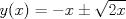 TEX: $y(x)=-x \pm \sqrt{2x}$