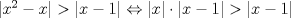 TEX: $|x^2-x|>|x-1|\Leftrightarrow |x|\cdot |x-1|>|x-1|$