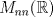 TEX: $ M_{nn}( \mathbb{R})$