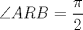 TEX: $\displaystyle\angle ARB=\frac{\pi}{2}$