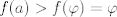 TEX: $f(a)>f(\varphi)=\varphi$