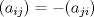 TEX: \[({a_{ij}}) =  - ({a_{ji}})\]