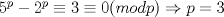 TEX: $5^p-2^p\equiv 3\equiv 0(modp)\Rightarrow p=3$