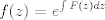 TEX: \[ f(z) = e^{\int F(z) dz} \]