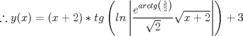 TEX: $\therefore y(x)=(x+2)*tg\left (ln\left |\dfrac{e^{arctg\left (\frac{3}{2}  \right )}}{\sqrt{2}}\sqrt{x+2}  \right |  \right )+3$