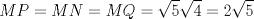 TEX: \[MP=MN=MQ=\sqrt{5}\sqrt{4}=2\sqrt{5}\]