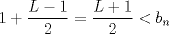 TEX: $1+\dfrac{L-1}{2}=\dfrac{L+1}{2}<b_n$