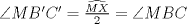 TEX: $\angle{MB'C'}=\frac{\widehat{MX}}{2}=\angle{MBC}$