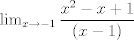 TEX: $\lim_{x\rightarrow -1}\dfrac{x^2 - x + 1}{(x-1)}$