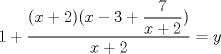 TEX: $1+\dfrac{(x+2)(x-3+\dfrac{7}{x+2})}{x+2}=y$