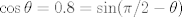 TEX: $\cos \theta=0.8=\sin(\pi/2-\theta)$