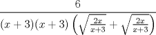 TEX: \[\frac{6}{(x+3)(x+3)\left ( \sqrt{\frac{2x}{x+3}}+\sqrt{\frac{2x}{x+3}} \right )}\]