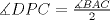 TEX: $\measuredangle DPC=\frac{\measuredangle BAC}{2}$