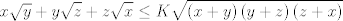 TEX: $$x\sqrt{y}+y\sqrt{z}+z\sqrt{x}\le K\sqrt{\left( x+y \right)\left( y+z \right)\left( z+x \right)}$$