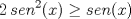 TEX: \[2\, sen^{2}(x)\geq sen(x)\]