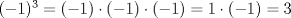 TEX: $(-1)^3=(-1) \cdot (-1) \cdot (-1) = 1 \cdot (-1) = 3$