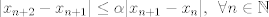 TEX: $$|x_{n+2}-x_{n+1}|\leq \alpha|x_{n+1}-x_n|, \hspace{2mm} \forall n \in \mathbb{N}$$