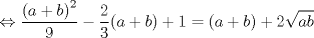 TEX: \[\Leftrightarrow \frac{\left ( a+b \right )^{2}}{9}-\frac{2}{3}(a+b)+1=(a+b)+2\sqrt{ab}\]<br />