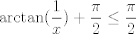 TEX: \[\arctan (\frac{1}{x})+\frac{\pi }{2}\le \frac{\pi }{2}\]