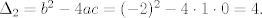 TEX: $\Delta_2=b^2-4ac=(-2)^2-4\cdot 1\cdot 0=4.$