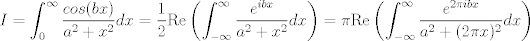 TEX: $$I=\int_0^{\infty}\frac{cos(bx)}{a^2+x^2}dx=\frac{1}{2}\text{Re}\left( \int_{-\infty}^{\infty}\frac{e^{ibx}}{a^2+x^2}dx   \right)=\pi \text{Re}\left( \int_{-\infty}^{\infty}\frac{e^{2\pi ibx}}{a^2+(2 \pi x)^2}dx   \right)$$