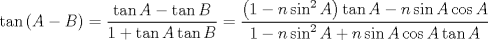 TEX: $$<br />\tan \left( {A - B} \right) = \frac{{\tan A - \tan B}}<br />{{1 + \tan A\tan B}} = \frac{{\left( {1 - n\sin ^2 A} \right)\tan A - n\sin A\cos A}}<br />{{1 - n\sin ^2 A + n\sin A\cos A\tan A}}<br />$$