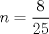 TEX: $\displaystyle n=\frac{8}{25}$