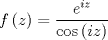 TEX: \[f\left( z \right) = \frac{{{e^{iz}}}}<br />{{\cos \left( {iz} \right)}}\]<br />