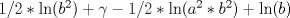 TEX: $1/2*\ln(b^2)+\gamma-1/2*\ln(a^2*b^2)+\ln(b)$