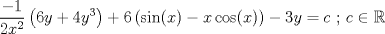 TEX: $$\frac{-1}{2x^{2}}\left ( 6y+4y^{3} \right )+6\left ( \sin(x)-x\cos(x) \right ) -3y=c\textup{  ; }c\in \mathbb{R}$$