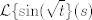 TEX:  $ \displaystyle \mathcal{L} \{\sin (\sqrt{t}\} (s)  $