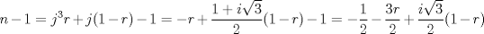 TEX: $$n-1=j^{3}r+j(1-r)-1=-r+\frac{1+i\sqrt{3}}{2}(1-r)-1=-\frac{1}{2} - \frac{3r}{2}+\frac{i\sqrt{3}}{2}(1-r)$$