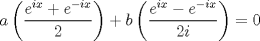 TEX: \[a\left ( \frac{e^{ix}+e^{-ix}}{2} \right )+b\left ( \frac{e^{ix}-e^{-ix}}{2i} \right )=0\]