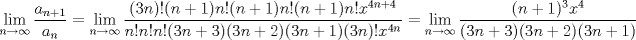 TEX: $$\underset{n\to \infty }{\mathop{\lim }}\,\frac{a_{n+1}}{a_{n}}=\underset{n\to \infty }{\mathop{\lim }}\,\frac{(3n)!(n+1)n!(n+1)n!(n+1)n!x^{4n+4}}{n!n!n!(3n+3)(3n+2)(3n+1)(3n)!x^{4n}}=\underset{n\to \infty }{\mathop{\lim }}\,\frac{(n+1)^{3}x^{4}}{(3n+3)(3n+2)(3n+1)}$$