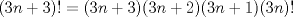 TEX: $$(3n+3)!=(3n+3)(3n+2)(3n+1)(3n)!$$