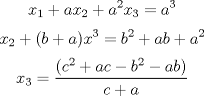 TEX: <br />$$ x_1+ax_2+a^2x_3=a^3$$ <br />$$x_2+(b+a)x^3=b^2+ab+a^2$$<br />$$x_3=\frac{(c^2+ac-b^2-ab)}{c+a} $$