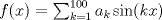 TEX: $f(x) = \sum_{k=1}^{100} a_k \sin (kx)$