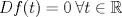 TEX: $Df(t)=0 \: \forall t \in \mathbb{R}$