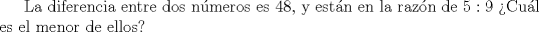 TEX: La diferencia entre dos nmeros es $48$, y estn en la razn de  $5:9$ Cul es el menor de ellos?