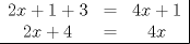 TEX: $\begin{array}{ccc|}<br />2x+1+3 & = & 4x+1\\<br />2x+4 & = & 4x<br />\\\hline \end{array}$