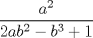 TEX: $\dfrac{a^2}{2ab^2-b^3+1}$