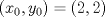 TEX: $$(x_{0},y_{0})=(2,2)$$