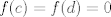 TEX: $f©=f(d)=0$