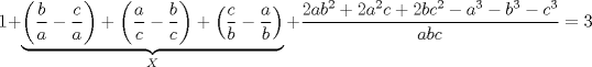 TEX: $$1 + \underbrace {\left( {\frac{b}{a} - \frac{c}{a}} \right) + \left( {\frac{a}{c} - \frac{b}{c}} \right) + \left( {\frac{c}{b} - \frac{a}{b}} \right)}_X + \frac{{2a{b^2} + 2{a^2}c + 2b{c^2} - {a^3} - {b^3} - {c^3}}}{{abc}} = 3$$