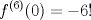 TEX: \[{f^{(6)}}(0) = -6!\]